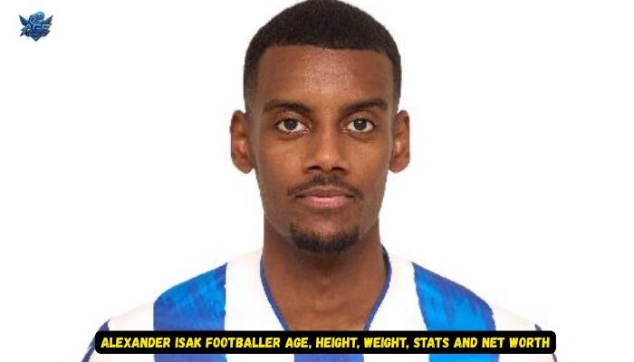 Alexander Isak Footballer Age, Height, Weight, Stats and Net Worth