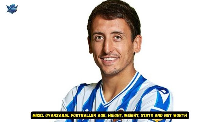 Mikel Oyarzabal Footballer Age, Height, Weight, Stats and Net Worth